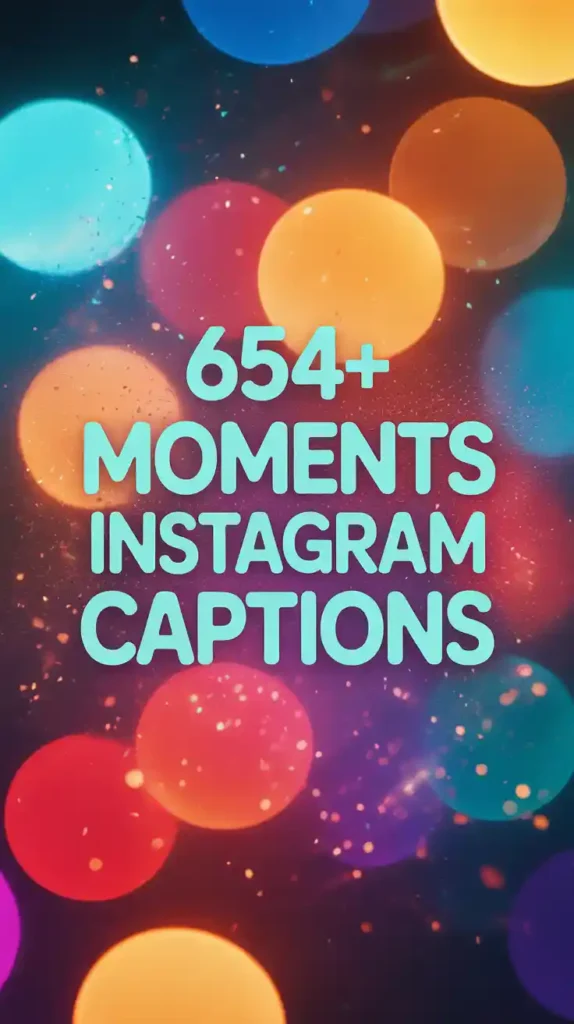Moments Instagram Captions